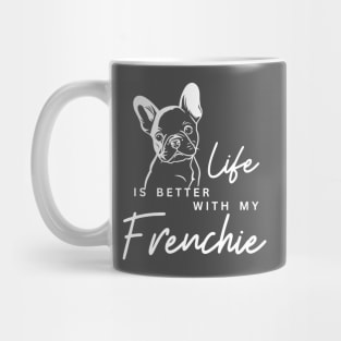 Life is better with my Frenchie Mug